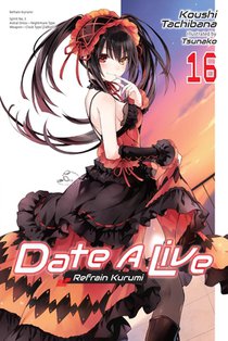 Date a Live, Vol. 16 (Light Novel): Refrain Kurumi Volume 16
