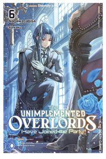 The Unimplemented Overlords Have Joined the Party!, Vol. 6