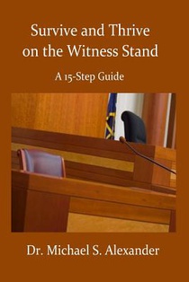 Survive and Thrive on the Witness Stand: A 15 Step Guide