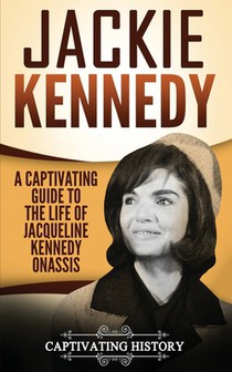 Jackie Kennedy: A Captivating Guide to the Life of Jacqueline Kennedy Onassis