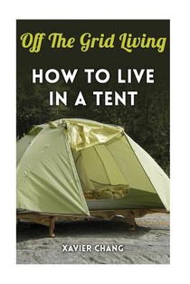 Off The Grid Living: How To Live In A Tent