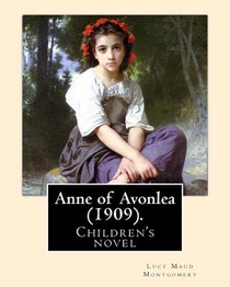 Anne of Avonlea (1909). By: Lucy Maud Montgomery (Children's novel): Anne of Avonlea is a novel by Lucy Maud Montgomery. It was first published in 190