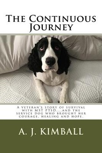 The Continuous Journey: A veteran's story of survival with MST PTSD...and the service dog who brought her courage, healing and hope