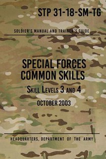 STP 31-18-SM-TG Special Forces Common Skills - Skill Levels 3 and 4: Soldier's Manual and Trainer's Guide