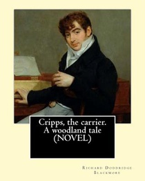 Cripps, the carrier. A woodland tale (NOVEL) By: Richard Doddridge Blackmore: The story is set in the 1830s in rural Oxfordshire. The main thread of t