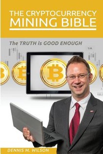 The Cryptocurrency Mining Bible: The Truth Is Good Enough