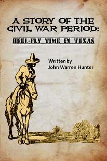 A Story of the Civil War Period: Heel-Fly Time in Texas