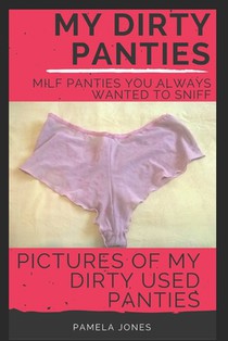 My Dirty Panties: Milf Panties You Always Wanted to Sniff: Pictures of My Dirty Used Panties