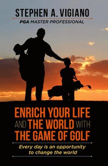 Enrich Your Life and the World with the Game of Golf