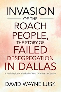 Invasion of the Roach People, The Story of Failed Desegregation in Dallas