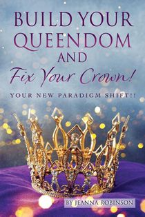 Build Your Queendom and Fix Your Crown! Your New Paradigm Shift!!