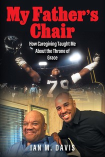My Father's Chair: How Caregiving Taught Me About the Throne of Grace