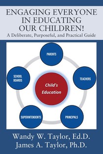Engaging Everyone In Educating Our Children!: A Deliberate, Purposeful, and Practical Guide
