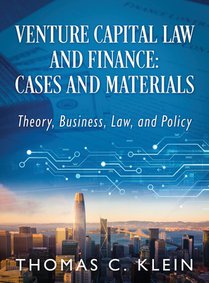 Venture Capital Law and Finance: Cases and Materials: Theory, Business, Law, and Policy