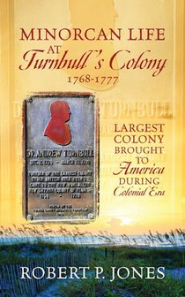 Minorcan Life at Turnbull's Colony 1768-1777: Largest Colony Brought to America During Colonial Era