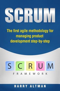 Scrum: The First Agile Methodology for Managing Product Development Step-By-Step