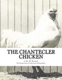 The Chantecler Chicken: Standard, Origin and Monography of the Canadian Chantecler