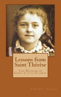 Lessons from Saint Thérèse: The Wisdom of God's Little Flower