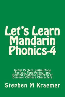 Let's Learn Mandarin Phonics-4: Initial Perfect, Initial-Tone Perfect, Tone Perfect and Related Phonetic Patterns of Common Chinese Characters