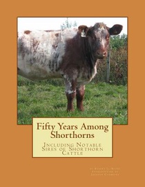 Fifty Years Among Shorthorns: Including Notable Sires of Shorthorn Cattle