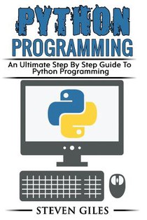Python Programming: Learn How To Program Python, With Hacking Techniques, Step By Step Guide, How To USe Python, Become And Expert Python Programmer!