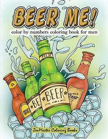 Beer Me! Color By Numbers Coloring Book For Men