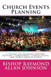 Church Events Planning: A Primer for Planning Meeting, Revivals, Conferences, Convocations, and Other Church Events