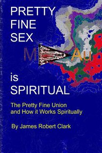 Pretty Fine Sex is Spiritual: The Pretty Fine Sexual Union... How it all Works Spiritually