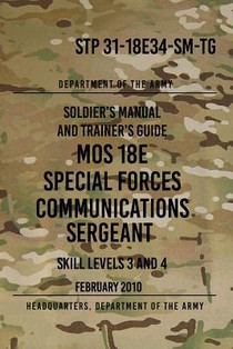 STP 31-18E34-SM-TG MOS 18E Special Forces Communications Sergeant: Skill Levels 3 and 4 - February 2010
