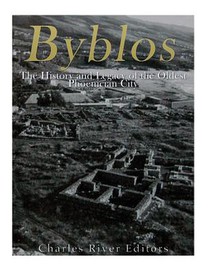 Byblos: The History and Legacy of the Oldest Ancient Phoenician City