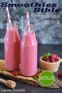 Smoothies Bible: 51 Natural Recipes for Health and Vitality Every Day
