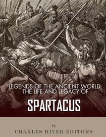 Legends of the Ancient World: The Life and Legacy of Spartacus