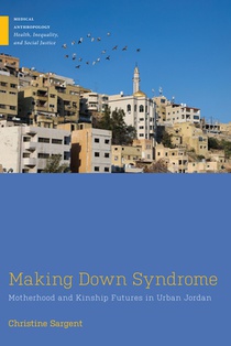 Making Down Syndrome: Motherhood and Kinship Futures in Urban Jordan