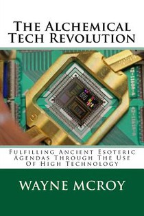 The Alchemical Tech Revolution: Fulfilling Ancient Esoteric Agendas Through The Use Of High Technology