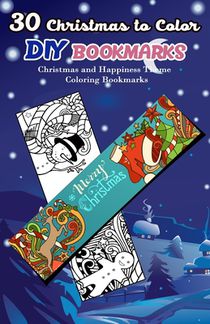 30 Christmas to Color DIY Bookmarks: Christmas and Happiness Theme Coloring Bookmarks