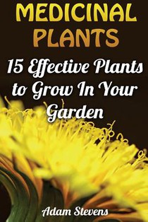 Medicinal Plants: 15 Effective Plants to Grow In Your Garden: (Medicinal Herbs, Herbs Growing)