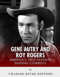 Gene Autry and Roy Rogers: America's Two Favorite Singing Cowboys