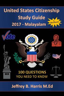 United States Citizenship Study Guide and Workbook - Malayalam: 100 Questions You Need To Know