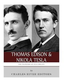Thomas Edison and Nikola Tesla: The Pioneers of Electricity