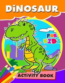 Dinosaur Activity Book for Kids: Activity book for boy, girls, kids Ages 2-4,3-5,4-8 Game Mazes, Coloring, Crosswords, Dot to Dot, Matching, Copy Draw