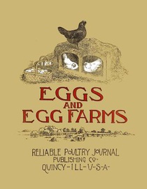 Eggs and Egg Farms: The Successful Production of Eggs and the Construction Plans of Poultry Houses