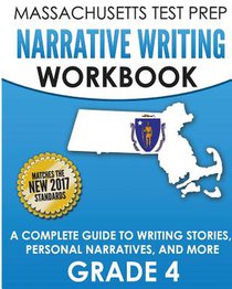 MASSACHUSETTS TEST PREP Narrative Writing Workbook Grade 4: A Complete Guide to Writing Stories, Personal Narratives, and More
