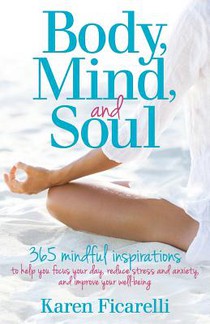Body, Mind, and Soul: 365 Mindful Inspirations to Help You Focus Your Day, Reduce Stress and Anxiety, and Improve Your Well-being