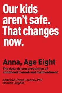 Anna, Age Eight: The data-driven prevention of childhood trauma and maltreatment