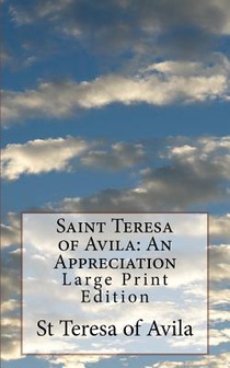 Saint Teresa of Avila: An Appreciation: Large Print Edition