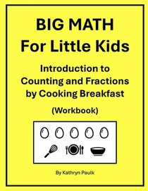 BIG MATH for Little Kids: Introduction to Counting and Fractions by Cooking Breakfast (Workbook)