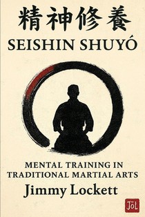 Seishin Shuyo: Mental Training in Traditional Martial Arts