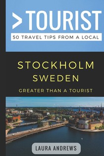 Greater Than a Tourist- Stockholm Sweden: 50 Travel Tips from a Local