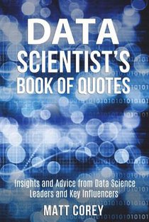 Data Scientist's Book of Quotes: Insights and Advice from Data Science Leaders and Key Influencers