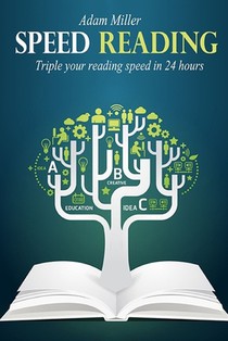 Speed Reading: Triple Your Reading Speed In 24 Hours